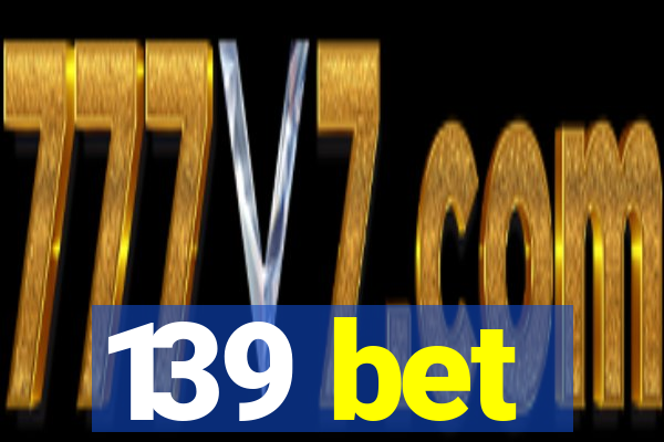 139 bet